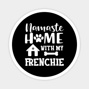 Frenchie Dog - Namaste home with my frenchie Magnet